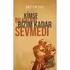 Kimse Bu Vatanı Bizim Kadar Sevmedi