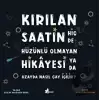 Kırılan Saatin Hiç de Hüzünlü Olmayan Hikayesi ya da Uzayda Nasıl Çay İçilir?