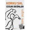 Korku Sal Cesur Desinler