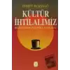 Kültür İhtilalimiz Bilinmeden Politika Yapılmaz