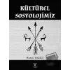 Kültürel Sosyolojimiz