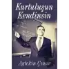 Kurtuluşun Kendinsin