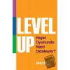 Level Up : Hayat Oyununda Nasıl Ustalaşılır ?