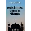 Maria ile Luka Sordular Söyledik