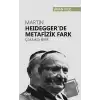 Martin Heideggerde Metafizik Fark