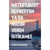 Materyalist Depresyon ya da Huzur Veren İstikamet