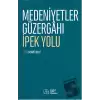 Medeniyetler Güzergahı İpek Yolu