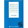 Medya ve Tüketim Kültürü Üzerine