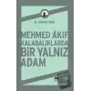 Mehmed Akif Kalabalıklarda Bir Yalnız Adam