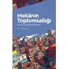 Mekanın Toplumsallığı Kentte Sosyomekansal Sistemler