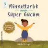 Minnettarlık Benim Süper Gücüm