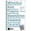 Mühürlü Kapı: Türkiye-Ermenistan Sınırının Geleceği