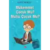 Mükemmel Çocuk Mu? Mutlu Çocuk Mu?