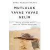 Mutluluk Yavaş Yavaş Gelir