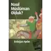 Nasıl Müslüman Olduk?