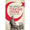 Ne Mutlu Türk’üm Diyene -Türk-Müslüman Kimliğinin Müzakeresi-