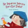 Ne Yaparsın Yalnızca Kuru Bir Dalla?