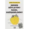 Neden Böyleyim? Nasıl Değişebilirim? Bir Huzursuz Beyin Kitabı