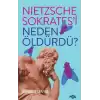 Nietzsche Sokrates’i Neden Öldürdü?