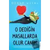 O Dediğin Masallarda Olur Canım