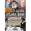 O Güzel Atlara Binip Gidenler