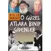 O Güzel Atlara Binip Gidenler