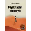 O İyi Kitaplar Olmasaydı