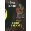 O Öyle Olmadı