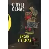 O Öyle Olmadı