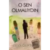 O Sen Olmalıydın