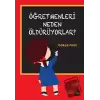 Öğretmenleri Neden Öldürüyorlar?