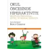 Okul Öncesinde Hiperaktivite - Belirtiler; Psikososyal, Eğitsel ve Medikal Tedaviler