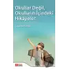 Okullar Değil, Okulların İçindeki Hikayeler