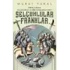 Orta Çağda İslamın Kılıcı ve Hristiyanlığın Çekici: Selçuklular - Franklar