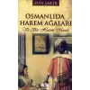 Osmanlıda Harem Ağaları ve Bir Harem Masalı