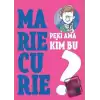 Peki Ama Kim Bu Marie Curie?