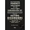 Postmodern Feminist Treatment Of The Female Body: Subversion Of Somatophobia Through Eating Disorders