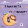 Ramazanda Neler Yapıyorum?