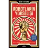 Robotların Yükselişi – Yapay Zeka ve İşsiz Bir Gelecek Tehlikesi