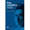 Rosa Luxemburg: Her Şeye Rağmen Tutkuyla Yaşamak