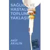 Sağlığa ve Hastalığa Toplumcu Yaklaşım