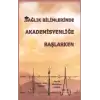 Sağlık Bilimlerinde Akademisyenliğe Başlarken