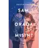 Sam, Orada Mısın?