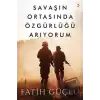 Savaşın Ortasında Özgürlüğü Arıyorum