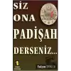 Siz Ona Padişah Derseniz