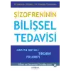 Şizofreninin Bilişsel Tedavisi - Kanıta Dayalı Tedavi Rehberi