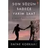 Son Sözün Sadece Yarım Saat