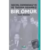 Sosyal Demokrasiye ve Tarıma Adanmış Bir Ömür