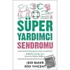 Süper Yardımcı Sendromu - Şefkatli İnsanlar İçin Hayatta Kalma Rehberi