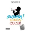 Susma! Konuş Çocuk